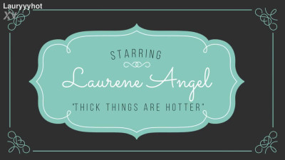 laury angel thick things are hotter